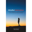 Mindful Motivation: Combine Mindfulness and Drive to Create a Life of Meaning, Purpose and Peace