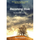 Becoming Stoic: The Essential Lessons