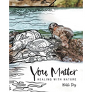 You Matter: Healing with Nature