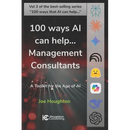 100 ways AI can help... Management Consultants: A toolkit for the age of AI