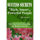 Success Secrets of Rich, Smart and Powerful People: How You Can Use Leverage for Business Success