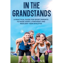 In The Grandstands: A parent's guide to building a happy, confident and resilient athletic teen through the highs and lows of sport