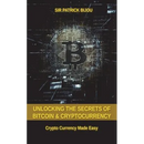 Unlocking The Secrets Of Bitcoin And Cryptocurrency: Crypto Currency Made Easy