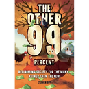 The Other 99 Percent: Reclaiming Society for the Many, Rather than the Few