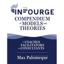 The Infourge Compendium of Models and Theories: For Coaches, Facilitators and Consultants