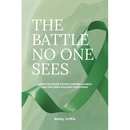 The Battle No One Sees: Hope for those facing chronic illness and the ones holding their hand