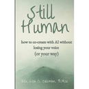 Still Human: How to Create with AI Without Losing Your Voice