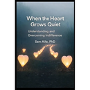WHEN the HEART GROWS QUIET: Understanding and Overcoming Indifference