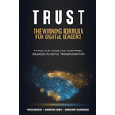 Trust: The Winning Formula for Digital Leaders. A Practical Guide for Companies Engaged in Digital Transformation