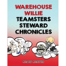 Warehouse Willie: Teamsters Steward Chronicles