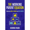 The Working Parent Equation: Balancing Small Humans and Big Careers