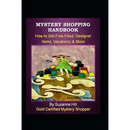 Mystery Shopping Handbook: How to Get Free Food, Designer Items, Vacations, & More