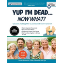 Yup I'm Dead...Now What? The Express Edition: A Guide to My Life Information, Documents, Plans and Final Wishes