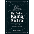 The Zodiac Kama Sutra: A Guide to the Sexology of Astrology