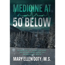 Medicine at 50 Below: A Memoir of Healthcare, Healing, and Hope in Rural Alaska