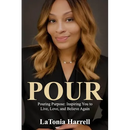 Pour: Pouring Purpose: Inspiring You to Live, Love, and Believe Again