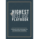 The Highest and Best Use Playbook: Finding the Unfair Advantage Over your Real Estate Competition