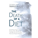 The Death of A Diet: The untold (mostly true) stories: Real women and their battles with fitness, food and finding purpose