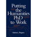 Putting the Humanities PhD to Work: Thriving in and beyond the Classroom