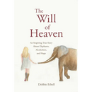The Will of Heaven: An Inspiring True Story About Elephants, Alcoholism, and Hope
