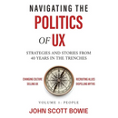 Navigating the Politics of UX: Strategies and Stories from 40 Years in the Trenches