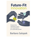 Future-Fit Innovation: Empowering Individuals, Teams and Organizations for Sustainable Growth