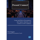 Present! Connect!: Create and Deliver Presentations that Capture, Entertain, and Connect to ANY Audience