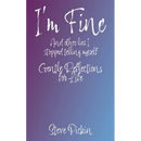 I'M FINE (And Other Lies I Stopped Telling Myself)