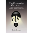 The Knowledge Corrupters: Hidden Consequences of the Financial Takeover of Public Life