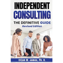 Independent Consulting: The Definitive Guide
