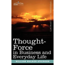 Thought-Force in Business and Everyday Life