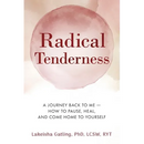 Radical Tenderness: The Journey Back to Me-How to pause, heal, and come home to yourself