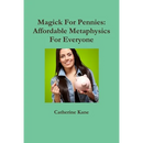 Magick For Pennies: Affordable Metaphysics For Everyone