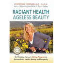 Radiant Health Ageless Beauty: Dr. Christine Horner's 30-Day Program to Extraordinary Health, Beauty, and Longevity