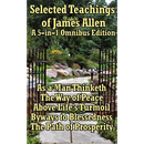 Selected Teachings of James Allen: As a Man Thinketh, the Way of Peace, Above Life's Turmoil, Byways to Blessedness, and the Path of Prosperity.