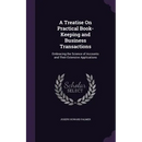 A Treatise On Practical Book-Keeping and Business Transactions: Embracing the Science of Accounts and Their Extensive Applications