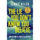 The Lie You Don't Know You Believe: How to Find It, Fight It, and Live Free