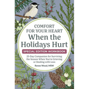 Comfort for Your Heart When the Holidays Hurt: 25-Day Companion for Surviving the Season When You're Grieving or Dealing with Loss