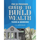 Pro Se Prisoner Guide to Build Wealth Taxes & Banking