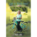 Life Is Delicious!: Enjoy getting older! It can be fun!
