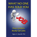 What No One Has Told You: How Insiders Really Get Jobs