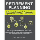 Retirement Planning QuickStart Guide: The Simplified Beginner's Guide to Building Wealth, Creating Long-Term Financial Security, and Preparing for Lif