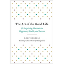 The Art of the Good Life: 52 Surprising Shortcuts to Happiness, Wealth, and Success