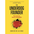 The Underdog Founder: How to Go From Unseen to Unstoppable