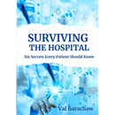 Surviving the Hospital: Six Secrets Every Patient Should Know