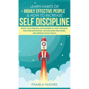 Learn Habits of Highly Effective People & How to Increase Self Discipline: Boost Your Personal Development by Habit Stacking, Stop Procrastinating, Be