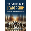 The Evolution of Leadership: Empowering Change Inspiring Growth