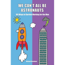 We Can't All Be Astronauts: 101 Ways to Survive Working for the Man