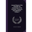 Annual Report of the Colorado Tax Commission to the Governor, Treasurer, and Legislature, Volume 7