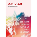 A.N.G.E.R.: Get What You Want Without Losing Yourself